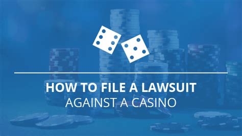 How to File a Lawsuit Against Casino .